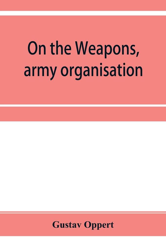 On the weapons army organisation and political maxims of the ancient Hindus with special reference to gunpowder and firearms