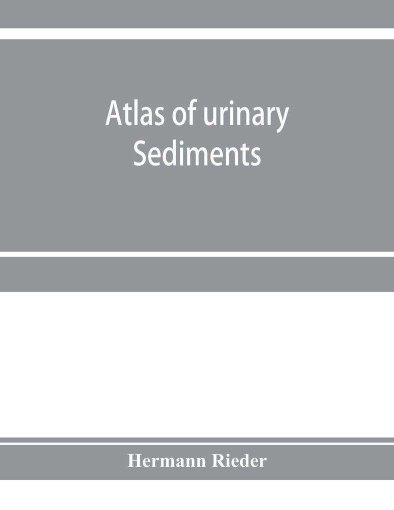 Atlas of urinary sediments; with special reference to their clinical significance