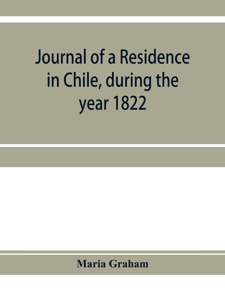 Journal of a residence in Chile during the year 1822