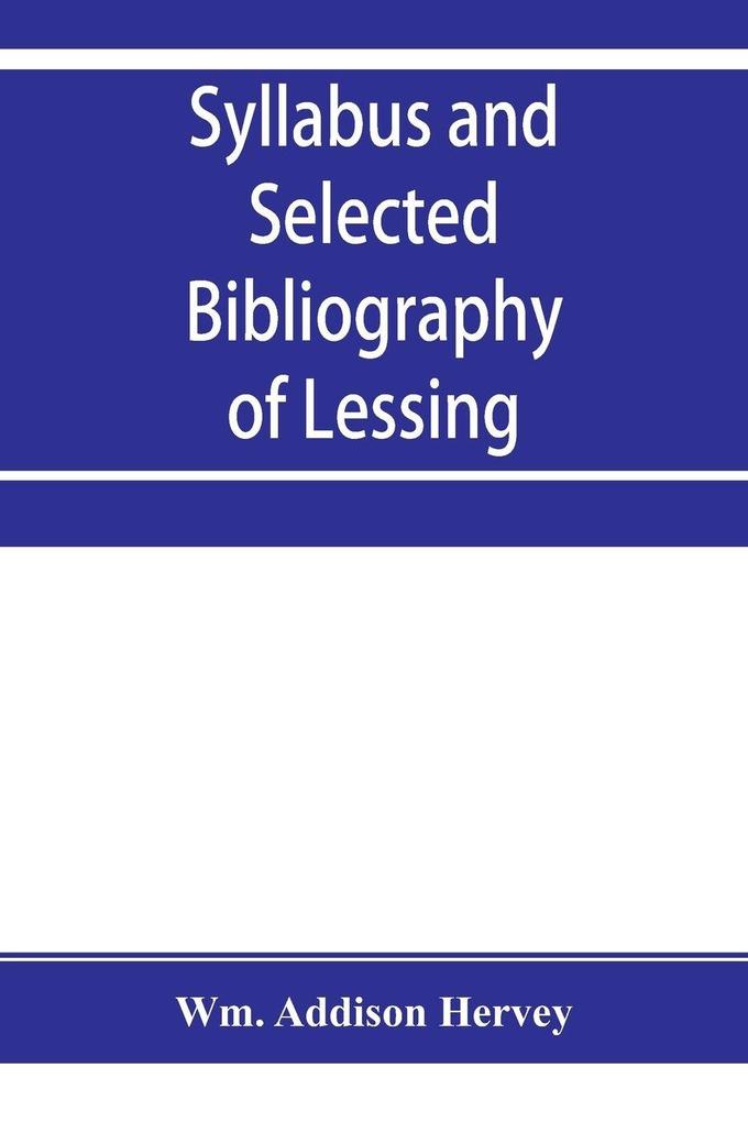 Syllabus and selected bibliography of Lessing Goethe Schiller with topical and chronological notes and comparative chronological tables