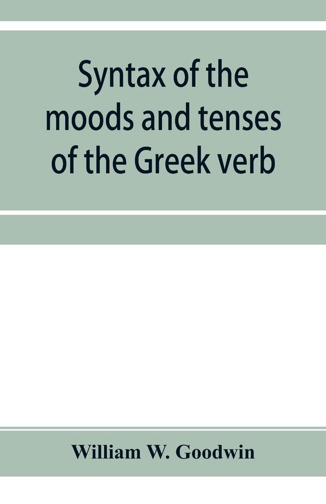 Syntax of the moods and tenses of the Greek verb