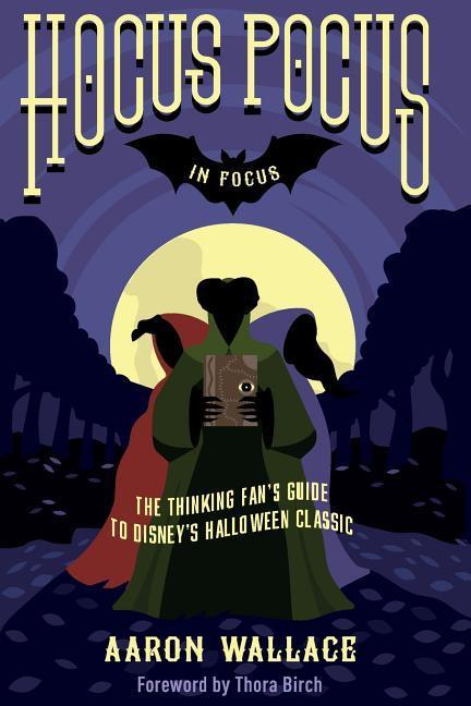 Hocus Pocus in Focus: The Thinking Fan‘s Guide to Disney‘s Halloween Classic
