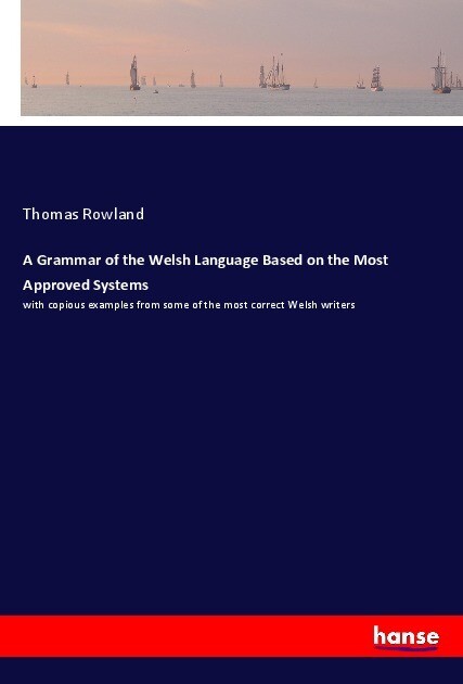 A Grammar of the Welsh Language Based on the Most Approved Systems - Thomas Rowland