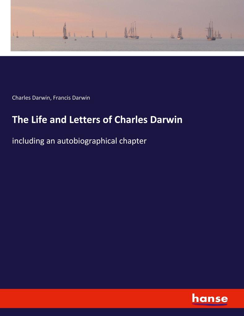 The Life and Letters of Charles Darwin
