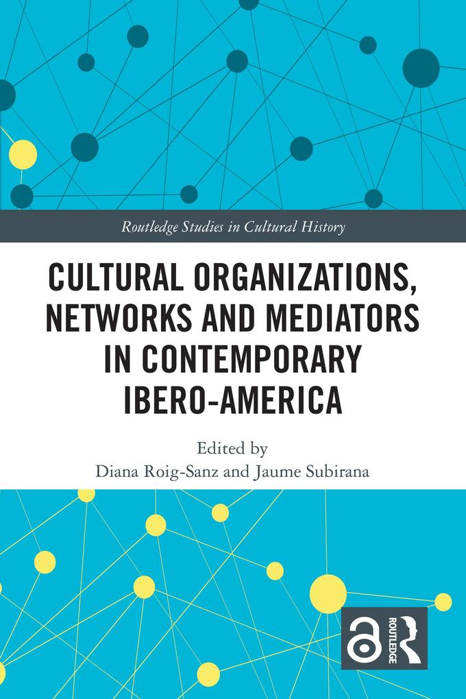 Cultural Organizations Networks and Mediators in Contemporary Ibero-America