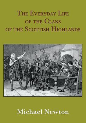 The Everyday Life of the Clans of the Scottish Highlands
