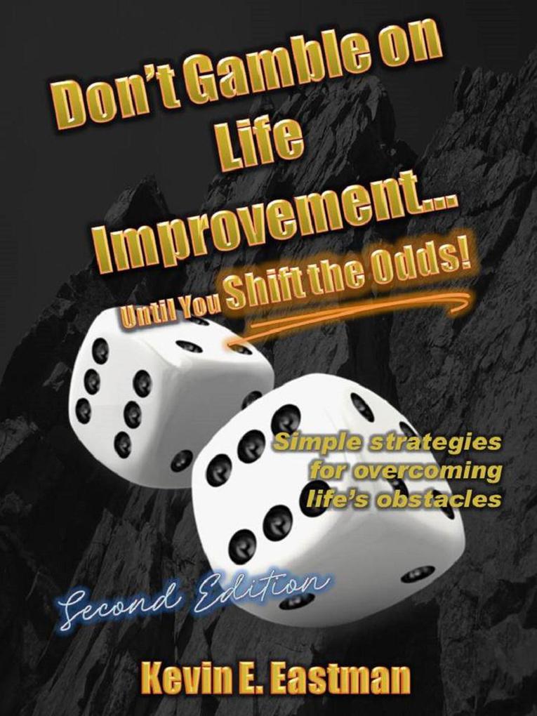 Don‘t Gamble on Life Improvement... Until You Shift the Odds! (2nd Edition)