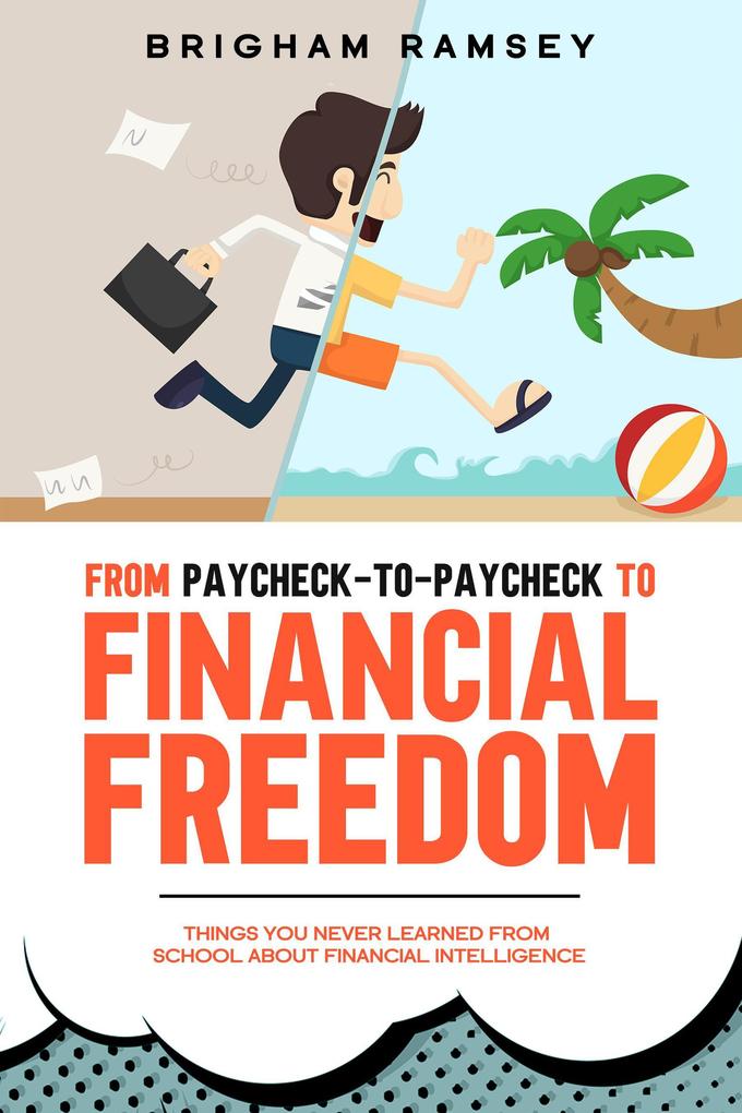 From Paycheck-to-Paycheck to Financial Freedom: Things You Never Learned From School About Financial Intelligence