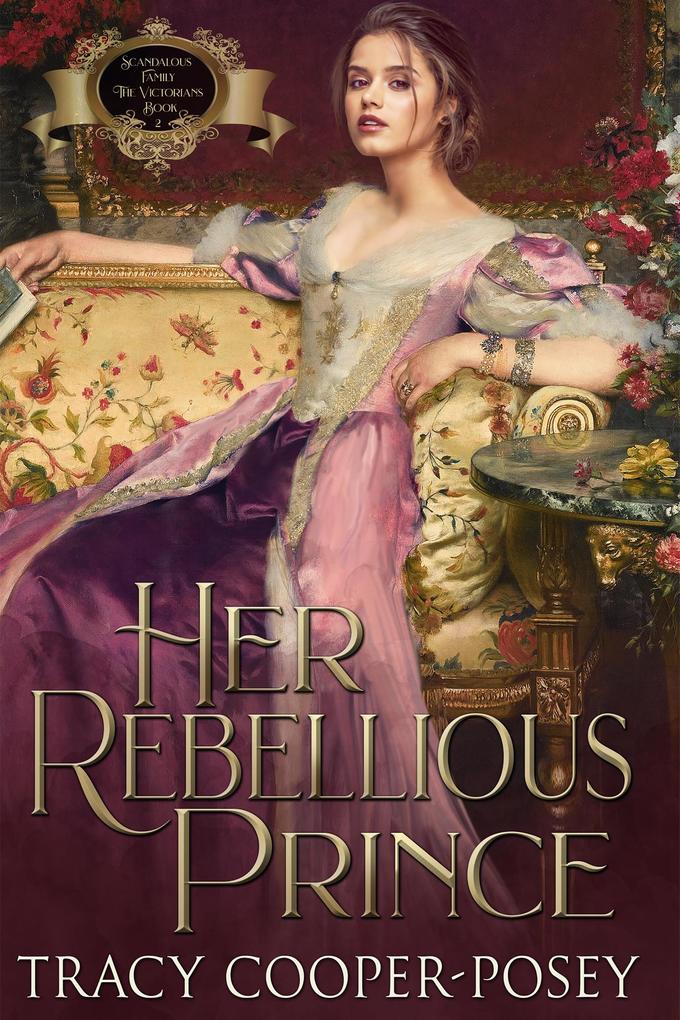 Her Rebellious Prince (Scandalous Family--The Victorians #2)
