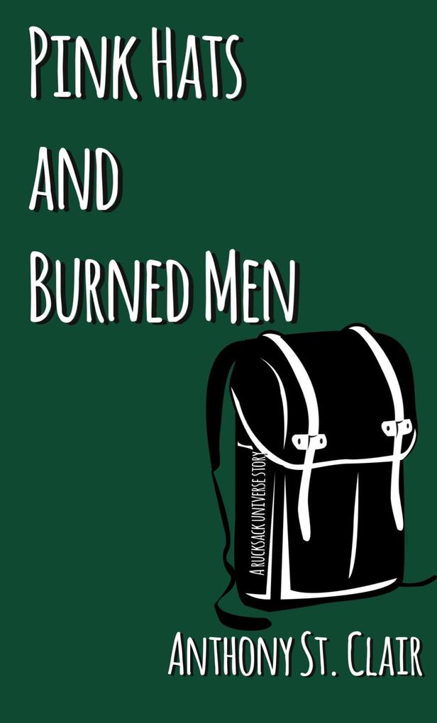 Pink Hats and Burned Men: A Rucksack Universe Story
