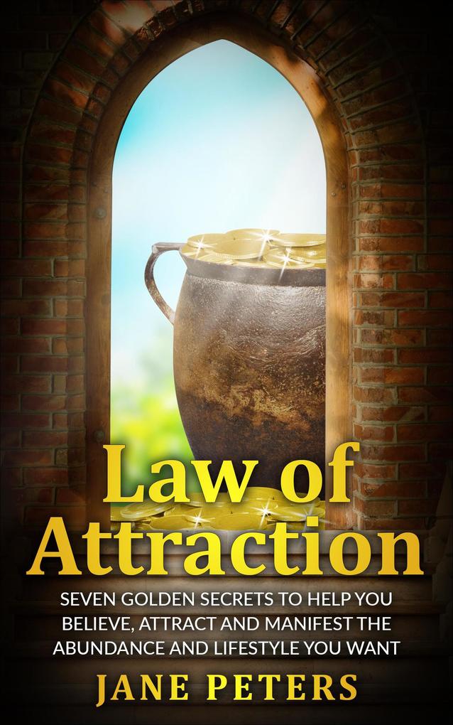 Law of Attraction: Seven Golden Secrets to Help You Believe Attract and Manifest the Abundance and Lifestyle You want - Money leads to Personal Freedom