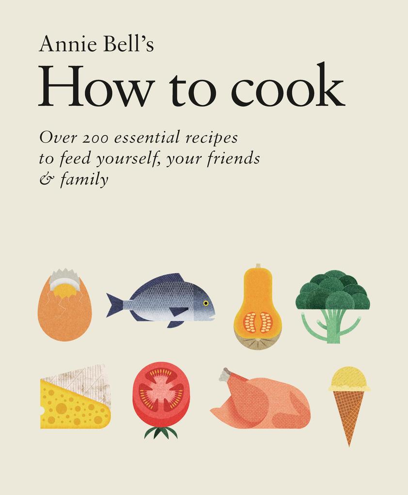 How to Cook: Over 200 essential recipes to feed yourself your friends & Family