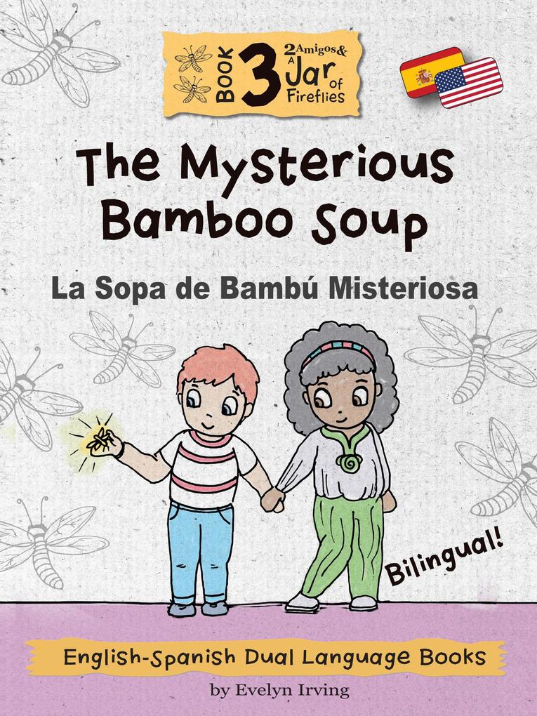 The Mysterious Bamboo Soup: English Spanish Dual Language Books for Kids (2 Amigos and a Jar of Fireflies #3)