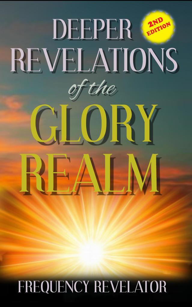 Deeper Revelations of the Glory Realm