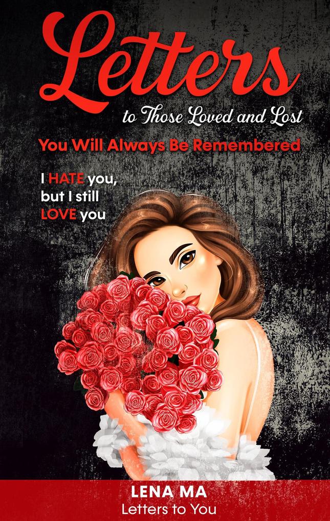 Letters to Those Loved and Lost: You Will Always Be Remembered (Letters to You #2)