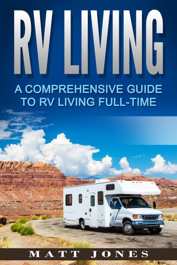 RV Living: A Comprehensive Guide to RV Living Full-time