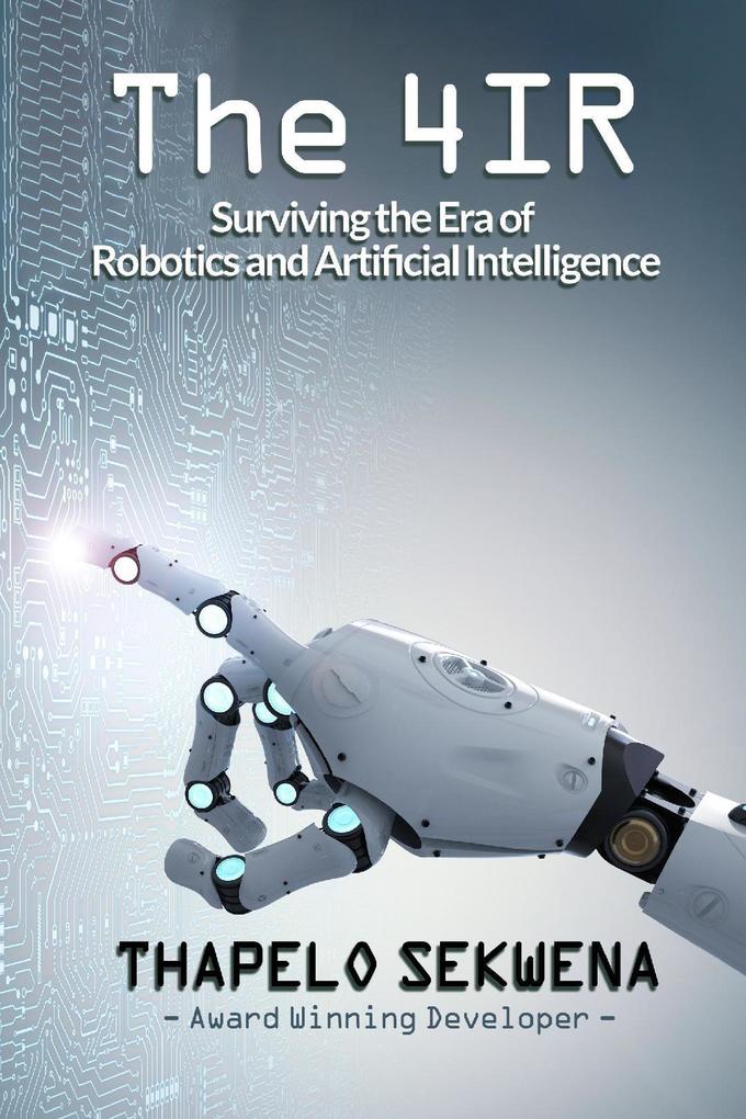 The 4IR: Surviving the Era of Robotics and Artificial Intelligence