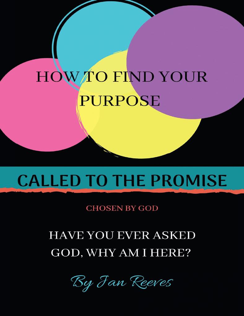 Called to the Promise Chosen By God: How to Find Your Purpose Have You Ever Asked God Why Am I Here?