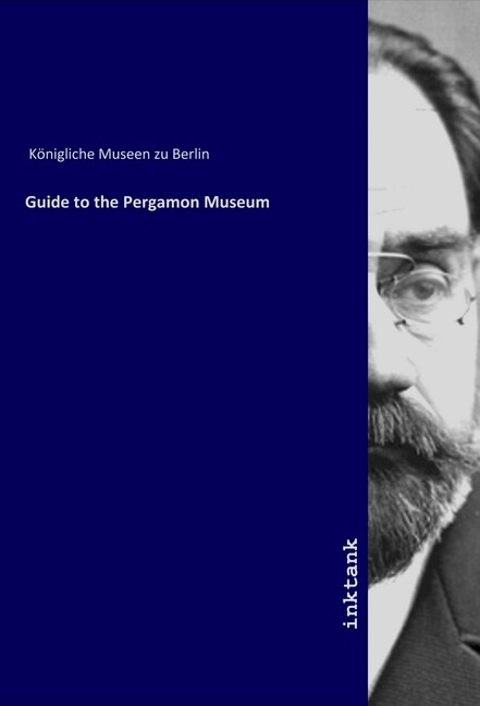Guide to the Pergamon Museum - Königliche Museen zu Berlin