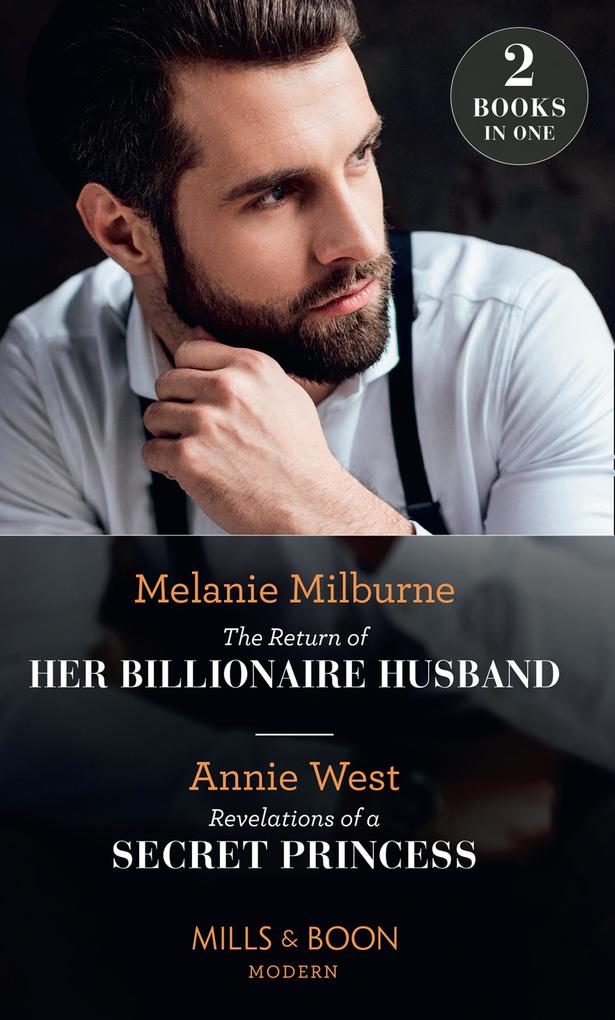 The Return Of Her Billionaire Husband / Revelations Of A Secret Princess: The Return of Her Billionaire Husband / Revelations of a Secret Princess (Mills & Boon Modern)