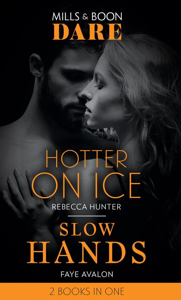 Hotter On Ice / Slow Hands: Hotter on Ice / Slow Hands (Mills & Boon Dare)
