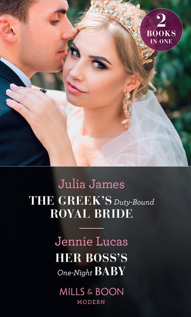 The Greek‘s Duty-Bound Royal Bride / Her Boss‘s One-Night Baby: The Greek‘s Duty-Bound Royal Bride / Her Boss‘s One-Night Baby (Mills & Boon Modern)