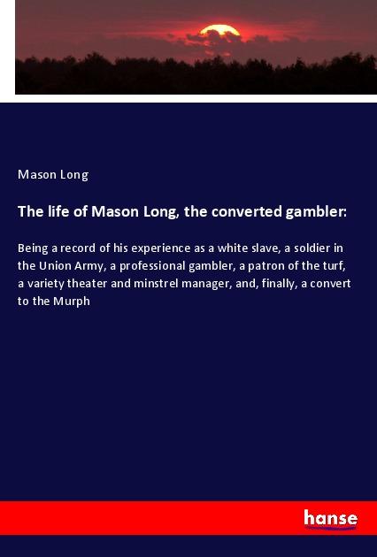 The life of Mason Long the converted gambler: