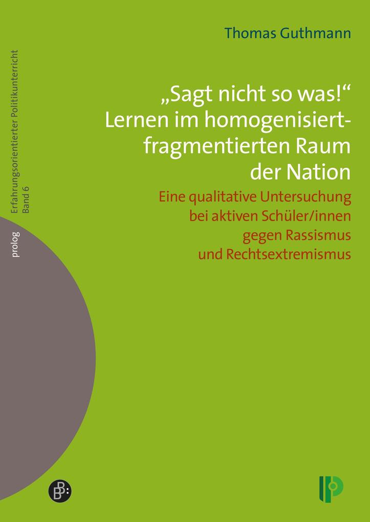 'Sagt nicht so was!' Lernen im homogenisiert-fragmentierten Raum der Nation.