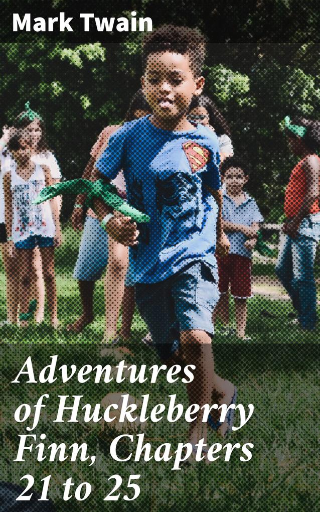 Adventures of Huckleberry Finn Chapters 21 to 25
