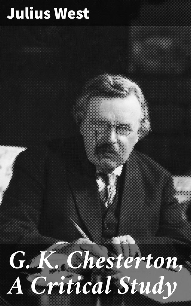 G. K. Chesterton A Critical Study
