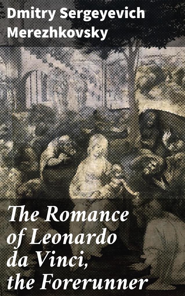 The Romance of Leonardo da Vinci the Forerunner