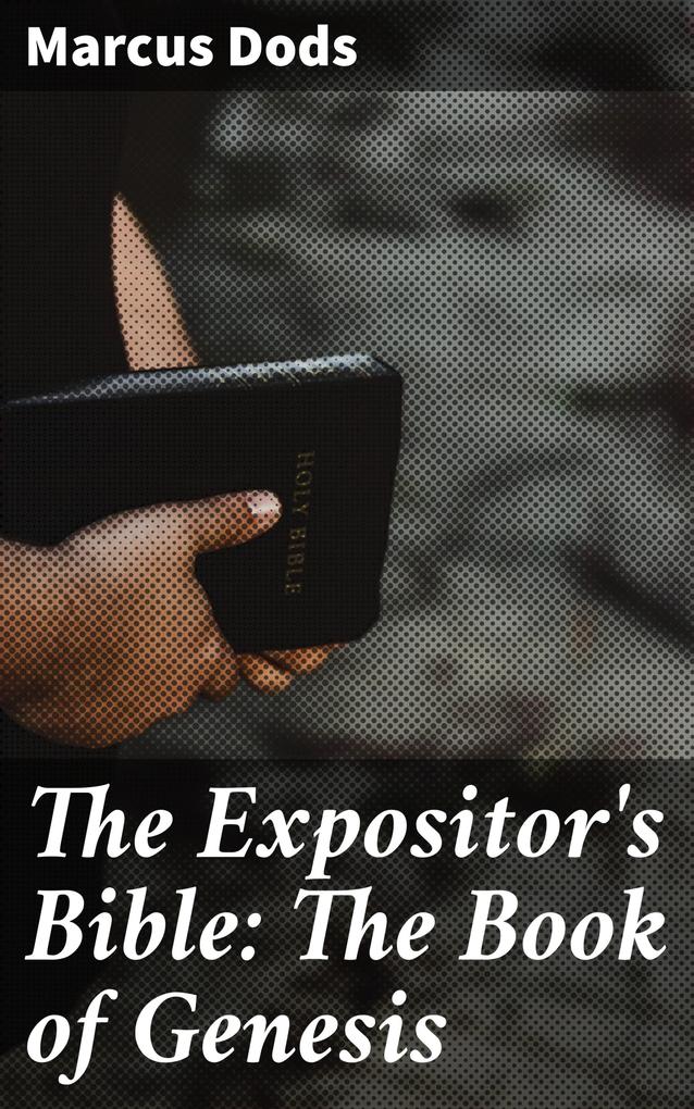 The Expositor‘s Bible: The Book of Genesis