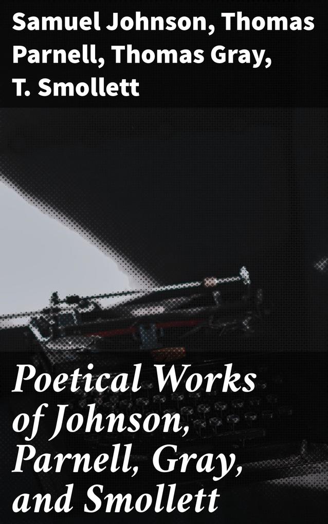 Poetical Works of Johnson Parnell Gray and Smollett