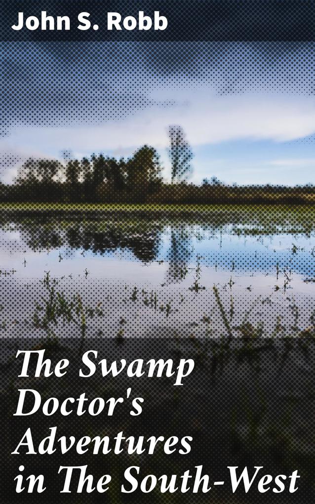 The Swamp Doctor‘s Adventures in The South-West