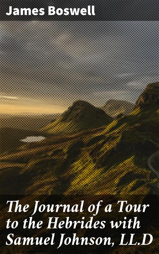 The Journal of a Tour to the Hebrides with Samuel Johnson LL.D
