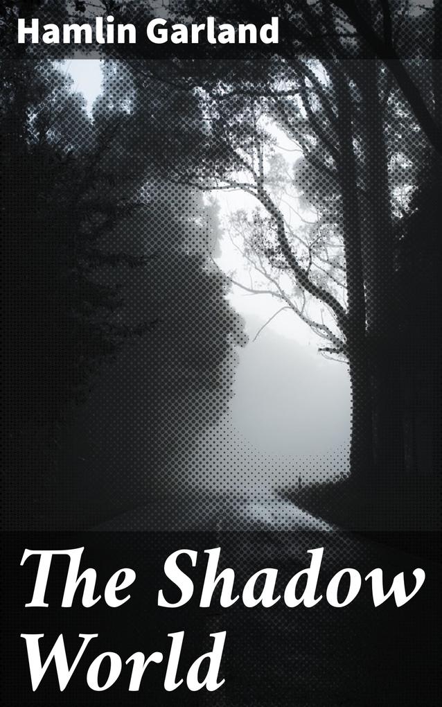 The Shadow World - Hamlin Garland