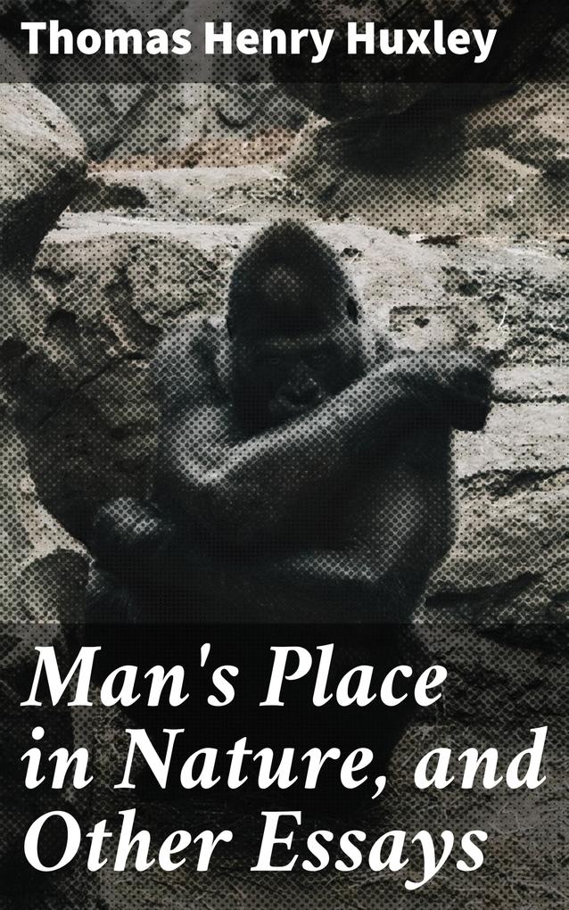 Man‘s Place in Nature and Other Essays