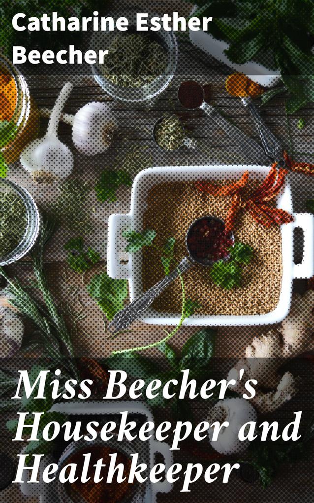 Miss Beecher‘s Housekeeper and Healthkeeper