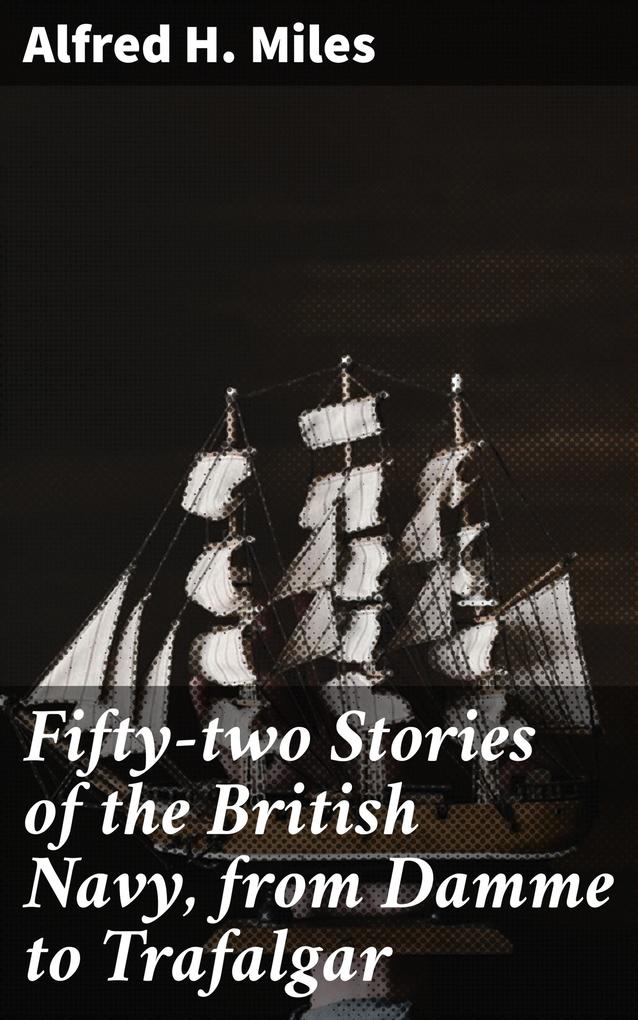 Fifty-two Stories of the British Navy from Damme to Trafalgar