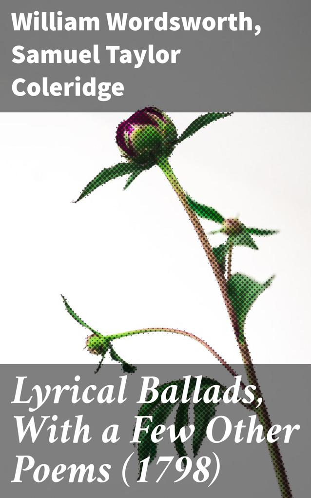 Lyrical Ballads With a Few Other Poems (1798)