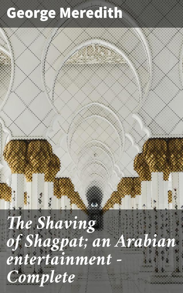 The Shaving of Shagpat; an Arabian entertainment - Complete