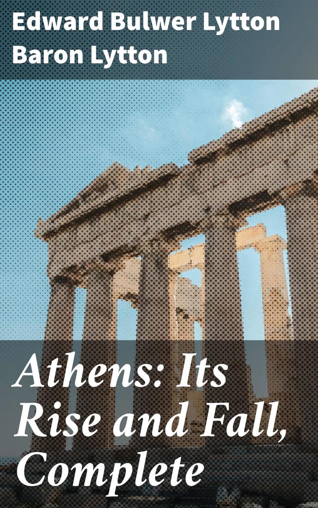 Athens: Its Rise and Fall Complete