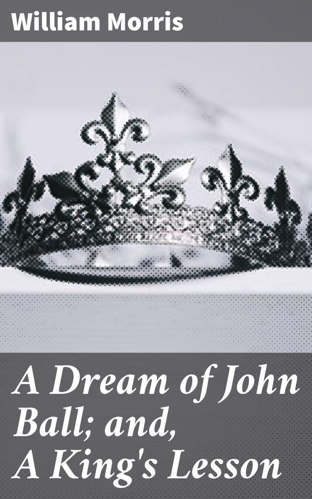 A Dream of John Ball; and A King‘s Lesson