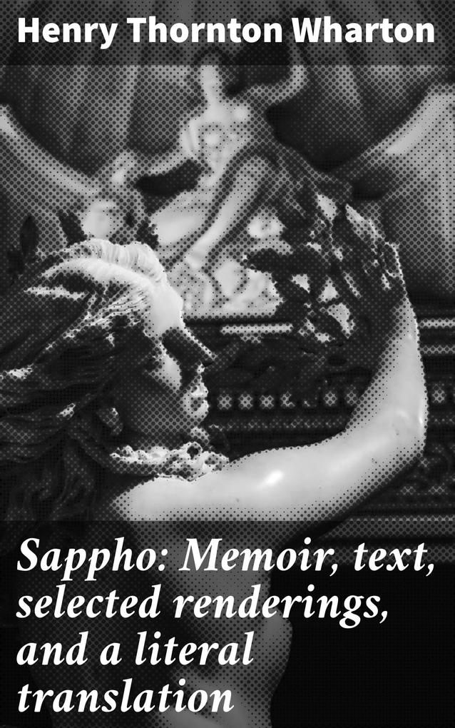 Sappho: Memoir text selected renderings and a literal translation