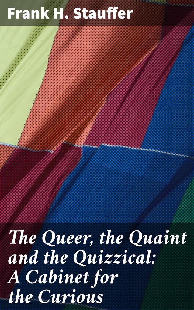 The Queer the Quaint and the Quizzical: A Cabinet for the Curious