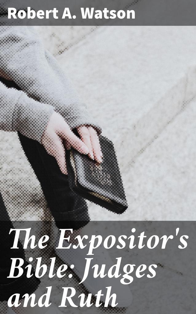 The Expositor‘s Bible: Judges and Ruth