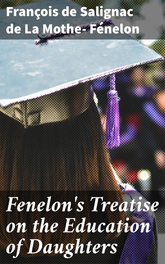 Fenelon‘s Treatise on the Education of Daughters