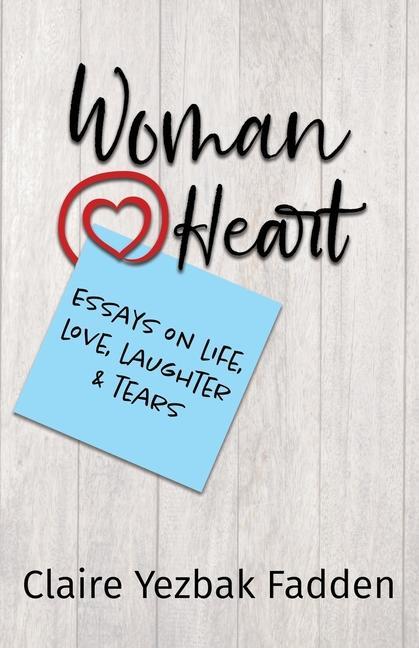 Woman@Heart: Essays on Life Love Laughter and Tears