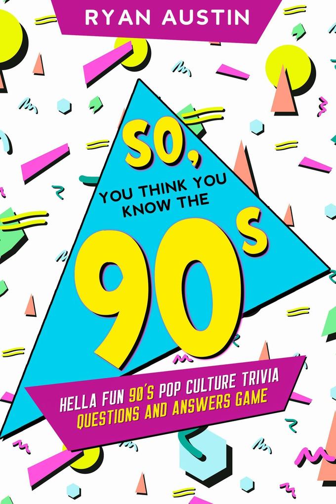 So you think you know the 90‘s?
