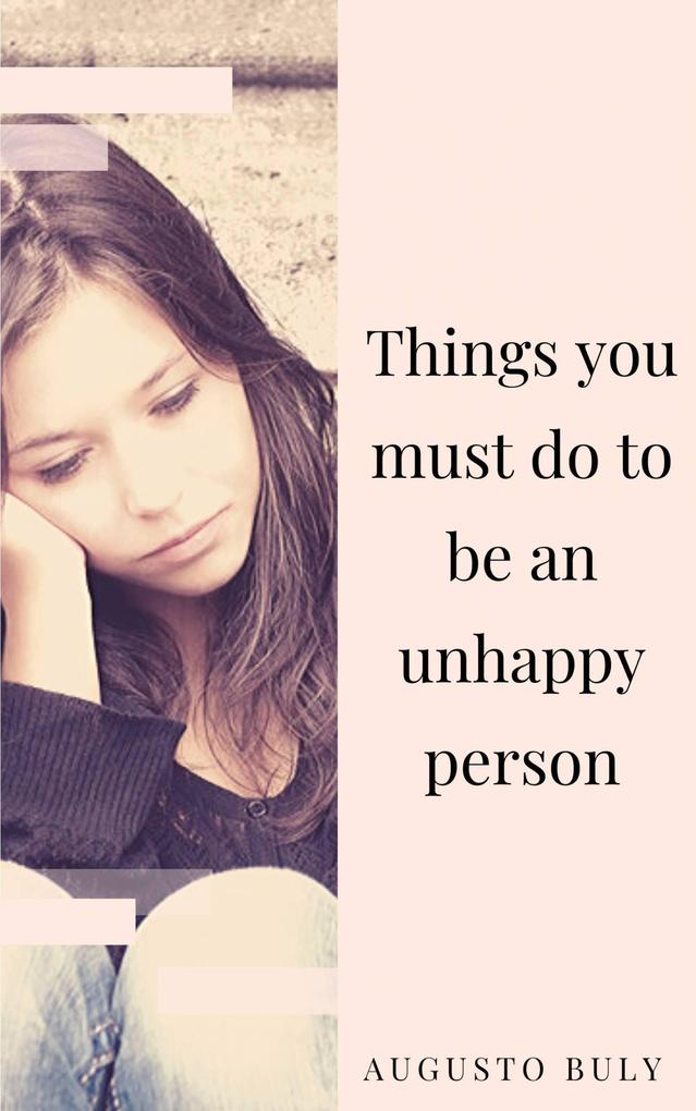 Things you must do to be an unhappy person